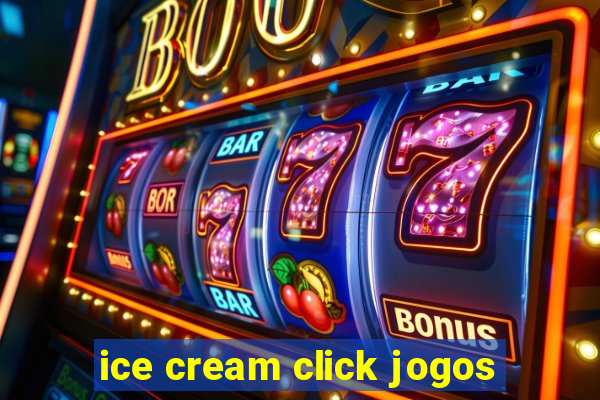 ice cream click jogos